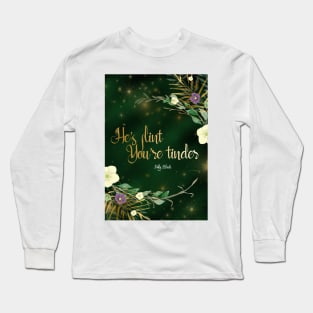 He's flint, You're tinder Long Sleeve T-Shirt